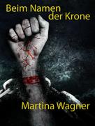 Martina Wagner: Beim Namen der Krone 