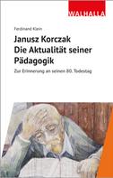 Ferdinand Klein: Janusz Korczak: Die Aktualität seiner Pädagogik 