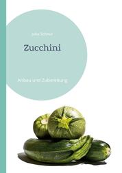 Zucchini - Anbau und Zubereitung