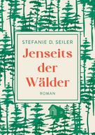 Stefanie D. Seiler: Jenseits der Wälder 