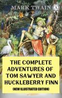 Mark Twain: The Complete Adventures of Tom Sawyer and Huckleberry Finn (New Illustrated Edition) 
