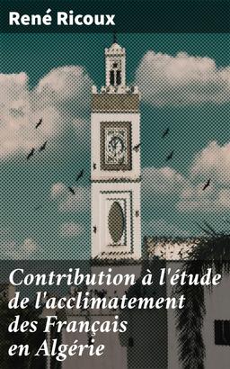 Contribution à l'étude de l'acclimatement des Français en Algérie