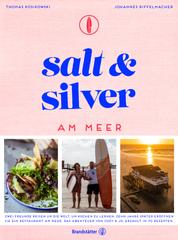 Salt and Silver am Meer - Zwei Freunde reisen um die Welt, um Kochen zu lernen. Zehn Jahre später eröffnen sie ein Restaurant am Meer. Das Abenteuer von Cozy & Jo, erzählt in 70 Rezepten.