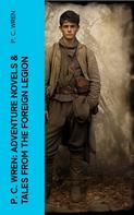 P. C. Wren: P. C. Wren: Adventure Novels & Tales From the Foreign Legion 