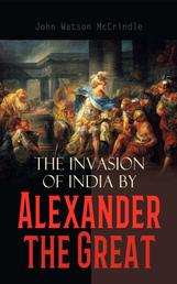 The Invasion of India by Alexander the Great - As Described by Greek Historians