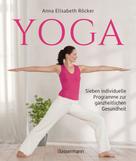 Anna Elisabeth Röcker: Yoga. Sieben individuelle Programme zur ganzheitlichen Gesundheit ★★★