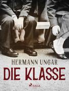 Hermann Ungar: Die Klasse 