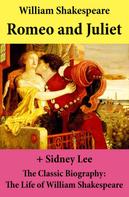 William Shakespeare: Romeo and Juliet (The Unabridged Play) + The Classic Biography: The Life of William Shakespeare 