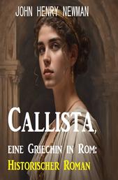 Callista, eine Griechin in Rom: Historischer Roman
