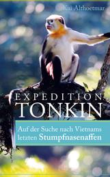 Expedition Tonkin - Auf der Suche nach Vietnams letzten Stumpfnasenaffen