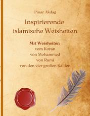 Inspirierende islamische Weisheiten - Mit Weisheiten aus dem Koran, von Mohammed, von Rumi, von den vier großen Kalifen