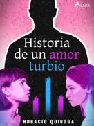 Horacio Quiroga: Historia de un amor turbio 