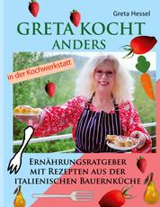 Greta kocht anders - Ernährungsumstellung mit Rezepten aus der italienischen Bauernküche