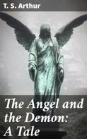T. S. Arthur: The Angel and the Demon: A Tale 