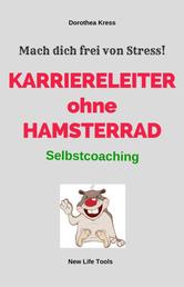 Karriereleiter ohne Hamsterrad - Mach dich frei von Stress!
