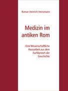Roman Heinrich Heinzmann: Medizin im antiken Rom 