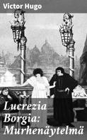 Victor Hugo: Lucrezia Borgia: Murhenäytelmä 