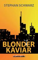 Stephan Schwarz: Blonder Kaviar 
