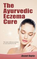 Anand Gupta: The Ayurvedic Eczema Cure 
