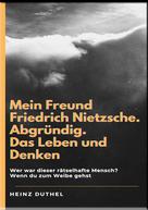 Heinz Duthel: Mein Freund Friedrich Nietzsche 