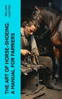 William Hunting: The Art of Horse-Shoeing: A Manual for Farriers 