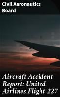 Civil Aeronautics Board: Aircraft Accident Report: United Airlines Flight 227 