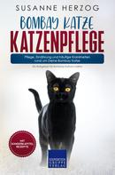 Susanne Herzog: Bombay Katze Katzenpflege – Pflege, Ernährung und häufige Krankheiten rund um Deine Bombay Katze 