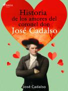 José Cadalso: Historia de los amores del Coronel don José de Cadalso 