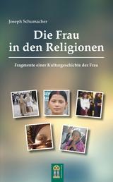 Die Frau in den Religionen - Fragmente einer Kulturgeschichte der Frau