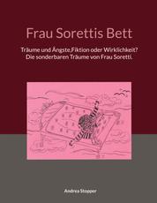 Frau Sorettis Bett - Träume und Ängste, Fiktion oder Wirklichkeit? Die sonderbaren Träume von Frau Soretti..