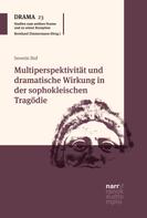 Severin Hof: Multiperspektivität und dramatische Wirkung in der sophokleischen Tragödie 