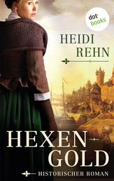 Hexengold - Historischer Roman – Die Magdalena-Reihe 2 | »Eine wunderbare Heldin«, sagt Iny Lorentz