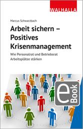 Arbeit sichern - Positives Krisenmanagement - Wie Personalrat und Betriebsrat Arbeitsplätze stärken
