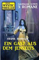 Frank Rehfeld: Ein Gast aus dem Jenseits: Mystic Thriller Großband 2/2021 