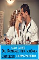 Sandy Palmer: Die Romanze der schönen Chirurgin: Liebesgeschichte 