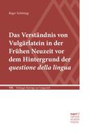 Roger Schöntag: Das Verständnis von Vulgärlatein in der Frühen Neuzeit vor dem Hintergrund der questione della lingua 