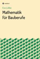 Eva Lübbe: Mathematik für Bauberufe 