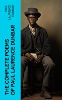 Paul Laurence Dunbar: The Complete Poems of Paul Laurence Dunbar 