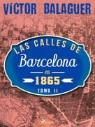 Víctor Balaguer: Las calles de Barcelona en 1865. Tomo II 