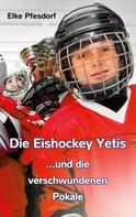 Elke Pfesdorf: Die Eishockey Yetis ...und die verschwundenen Pokale 