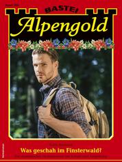Alpengold 393 - Was geschah im Finsterwald?