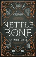 T. Kingfisher: Nettle & Bone 
