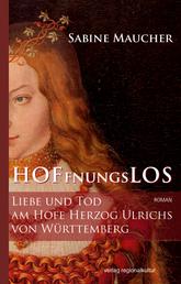 Hoffnungslos - Liebe und Tod am Hofe Herzog Ulrichs von Württemberg