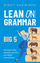 Lean on English Grammar Big 5 - Fünf Zeiten richtig anwenden und sicher auf Englisch kommunizieren