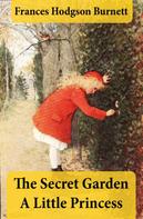 Frances Hodgson Burnett: The Secret Garden + A Little Princess (2 Unabridged Classics in 1 eBook) 