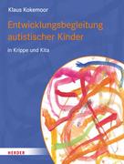 Klaus Kokemoor: Entwicklungsbegleitung autistischer Kinder in Krippe und Kita 