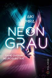 Neongrau - Game over im Neurosubstrat