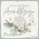 Nicole Schröter: In Balance mit Aroma-Yoga ★★★★★