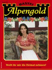 Alpengold 401 - Wollt ihr mir die Heimat nehmen?