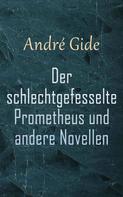 André Gide: Der schlechtgefesselte Prometheus und andere Novellen 